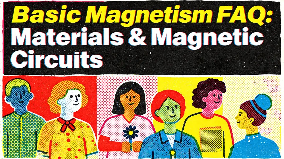 Basic Magnetism FAQ: Materials & Magnetic Circuits